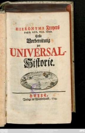 Hieronymi Freyers Paed. Reg. Hal. Insp. Erste Vorbereitung zur Universal-Historie