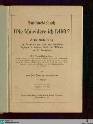 Wie schneidere ich selbst? : Zuschneidebuch; beste Anleitung zum Anfertigen von Leib- und Bettwäsche, Anzügen für Knaben, Kleider für Mädchen und für Erwachsene ; mit Originalschnittmustern ...