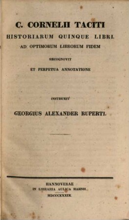 C. Cornelii Taciti Opera : ad optimorum librorum fidem, 3. Historiarum quinque libri : ad optimorum librorum fidem