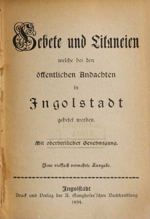 Gebete und Litaneien, welche bei den öffentlichen Andachten in Ingolstadt gebetet werden