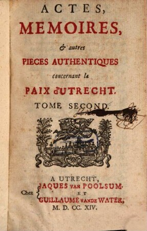 Actes, memoires et autres pièces autentiques concernant la paix d'Utrecht. 2. (1714). - 621 S.