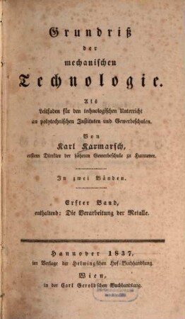 Grundriß der mechanischen Technologie : als Leitfaden für den technologischen Unterricht an polytechnischen Instituten und Gewerbeschulen ; in zwei Bänden, 1. Die Verarbeitung der Metalle
