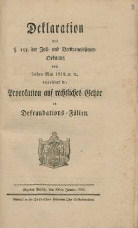 Deklaration des § 155. der Zoll- und Verbrauchssteuer-Ordnung vom 26sten Mai 1818 etc. etc., betreffend die Provokation auf rechtliches Gehör in Defraudations-Fällen : Gegeben Berlin, den 20sten Jananuar 1820
