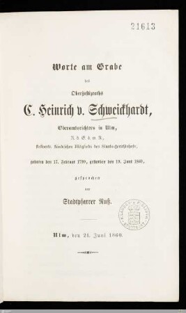 Worte am Grabe des Oberjustizraths C. Heinrich v. Schweickhardt, Oberamtsrichters in Ulm, R. d. O. d. w. R., stellvertr. ständischen Mitglieds des Staats-Gerichtshofs : geboren den 17. Februar 1799, gestorben den 19. Juni 1860