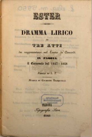 Ester : dramma lirico in tre atti ; da rappresentarsi nel Teatro de'Concordi in Padova il carnovale del 1847 - 1848