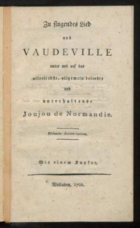 Zu singendes Lied und Vaudeville unter und auf das allerliebste, allgemein beliebte und unterhaltende Joujou de Normandie : Mit einem Kupfer