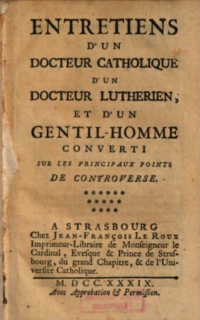 Entretiens D'Un Docteur Catholique D'Un Docteur Lutherien, Et D'Un Gentil-Homme Converti Sur Les Principaux Points De Controverse, [1]
