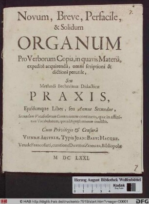 Novum, Breve, Perfacile, & Solidum Organum Pro Verborum Copia, in quavis Materiâ, expeditè acquirendâ, omni scriptioni & dictioni perutile, Seu Methodi Becherianæ Didacticæ Praxis, Ejusdemque Liber, seu Annus Secundus, Secundam Vocabulorum Connexionem continens, quæ in affinitate Vocabulorum, quoad Significationem consistit