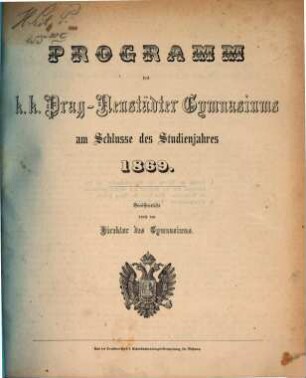 Programm des K.K. Prag-Neustädter Gymnasiums am Schlusse des Studienjahres .... 1869