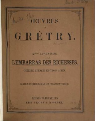 Collection complète des oeuvres de Grétry, 11. L'embarras des richesses : comédie lyrique en trois actes