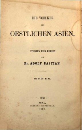 Die Voelcker des oestlichen Asien : Studien und Reisen von Adolf Bastian, 4
