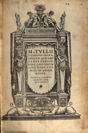 M. Tvllii Ciceronis Opera : Omnivm Qvae Hactenvs Excvsa Svnt, Castigatissima Nvnc Primvm In Lvcem Edita, 1