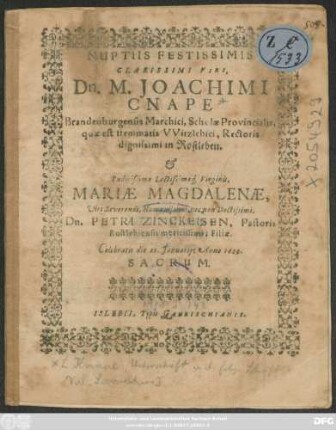 Nuptiis Festissimis Clarissimi Viri Dn. M. Joachimi Cnape ... & ... Virginis Mariae Magdalenae ... Dn. Petri Zinckeisen ... Filiae. Celebratis die 25. Januarii: Anno 1629. Sacrum