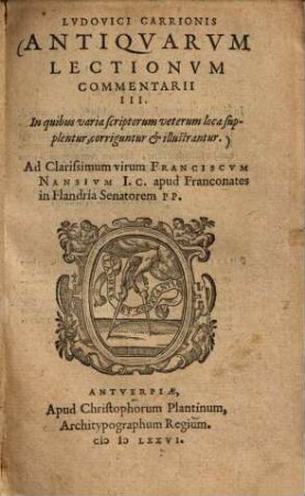 Antiquarum lectionum commentarii III : in quibus varia scriptorum veterum loca supplentur, corriguntur & illustrantur