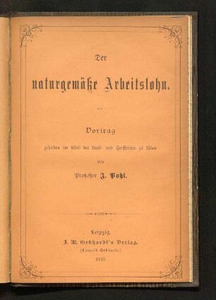 Der naturgemäße Arbeitslohn : Vortrag, gehalten im Klub der Land- und Forstwirte zu Wien