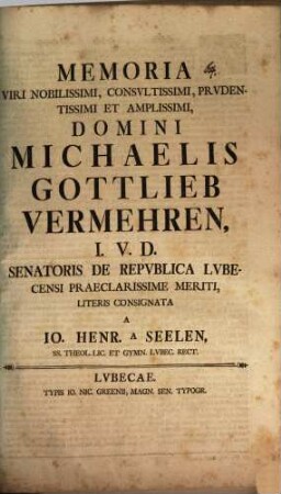 Memoria V. N. Mich. Gottl. Vermehren, I. U. D. Senatoris ... literis consignata