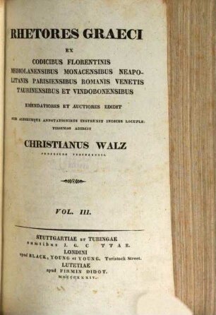 Rhetores Graeci : ex codicibus Florentinis, Mediolanensibus, Monacensibus, Neapolitanis, Parisiensibus, Romanis, Venetis, Taurinensibus et Vindobonensibus, 3
