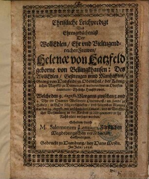 Christliche Leichpredigt Vnd Ehrengedächtnüß Der WollEdlen, Ehr vnd Vieltugendreichen Frawen Helenae von Hatzfeld geborne von Bellingkhausen ...
