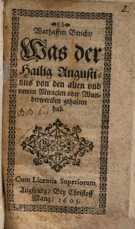 Warhaffter Bericht, Was der Hailig Augustinus von den Alten und newen Miraclen ... gehalten hab