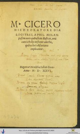 M. CICERONIS DE ORATORE DIALOGI TRES, A PHIL. MELAN. paßim notis quibusdam illustrati, unà cum Scholijs in fronte adiectis, quibus loci obscuriores explicantur