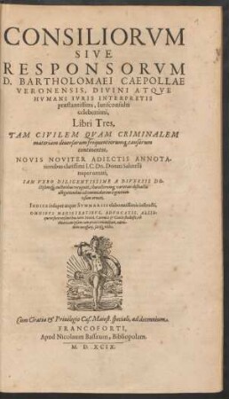 Consiliorum Sive Responsorum D. Bartholomaei Caepollae Veronensis ... Libri Tres ...
