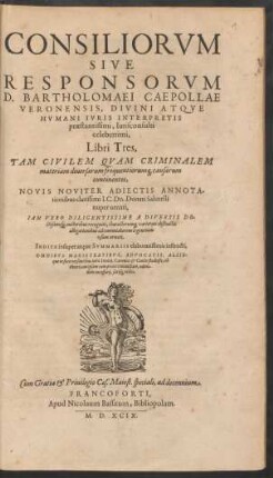 Consiliorum Sive Responsorum D. Bartholomaei Caepollae Veronensis ... Libri Tres ...