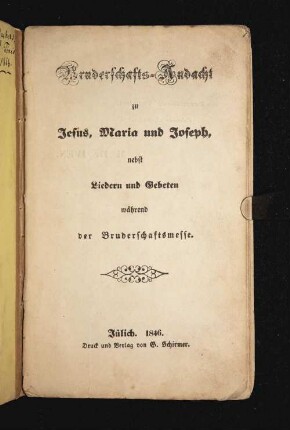 Bruderschafts-Andacht zu Jesus, Maria und Joseph, nebst Liedern und Gebeten während der Bruderschaftsmesse