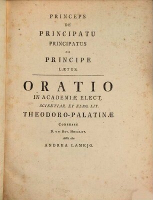 Andreae Lameii Oratio Academica : Carolo Theodoro Principi Electori. D. VII Novembr 1765. Jussu Sociorum Dicta
