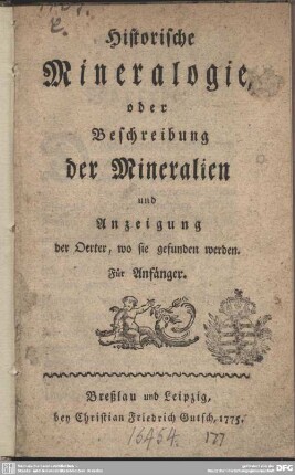 Historische Mineralogie, oder Beschreibung der Mineralien und Anzeigung der Oerter, wo sie gefunden werden : Für Anfänger