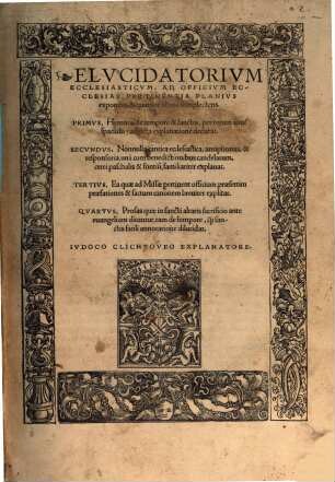 Elvcidatorivm Ecclesiasticvm : Ad Officivm Ecclesiae Pertinentia Planivs exponens, & quatuor libros complectens ...