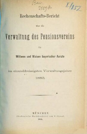 Rechenschaftsbericht über die Verwaltung des Pensionsvereins für Wittwen und Waisen Bayerischer Aerzte. 31. 1883