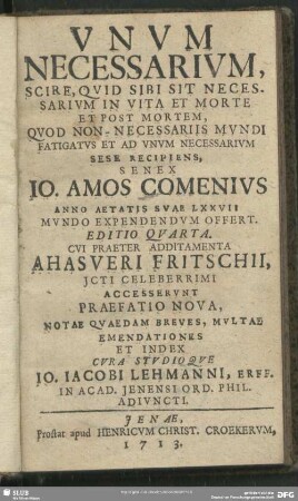 Unum necessarium, scire, quid sibi sit necessarium in vita et morte et post mortem, Quod Non-Necessariis Mundi Fatigatus Et Ad Unum Necessarium