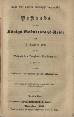Was thut unserer Volksgesittung noth? Festrede bei der Königs-Geburtstags-Feier am 15. October 1851, gehalten von dem Waisenhaus- und Seminar-Director Stolzenburg
