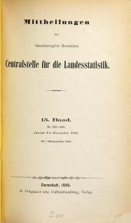 Mitteilungen der Hessischen Zentralstelle für die Landesstatistik. 15. 1885, Jan. - Dez. = Nr. 326 - 350