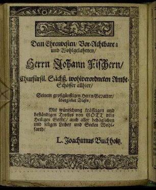 Dem Ehrenvesten / Vor-Achtbaren und Wohlgelahrten/ Herrn Johann Fischern [...]