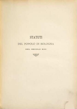 Statuti del popolo di Bologna del secolo XIII ... : gli ordinamenti sacrati e sacratissimi ...