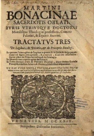 Martini Bonacinae Sacerdotis Oblati, Iuris Vtriusqve Doctoris Moralisque Theologiae professoris, ... Tractatvs Tres De Legibus, de Peccatis, & de Praeceptis Decalogi