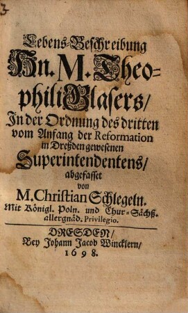 Lebens-Beschreibung Hn. M. Theophili Glasers, In der Ordnung des dritten vom Anfang der Reformation in Dreßden gewesenen Superintendentens