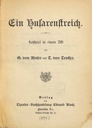 Ein Husarenstreich : Lustspiel in einem Akt von G. von Moser und T. von Trotha
