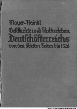 Geschichte und Kulturleben Deutschösterreichs von den ältesten Zeiten bis 1526 : auf Grundlage der "Geschichte Österreichs" von Franz Martin Mayer
