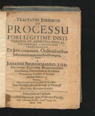 Tractatus Iuridicus De Processu Fori Legitime Instituendo Et Abbreviando, Litigiorumque Anfractibus Praescindendis : Ex Iure communi, Ordinationibus Iudiciorum & nuperrimo Recessu Imperii
