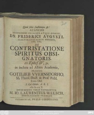Auspiciis Serenissimi Principis Atqve Domini, Dn. Friderici Avgvsti, Electoratus Saxon. Heredis, Etc. Etc. De Contristatione Spiritus Obsignatoris : ex Ephes. IV, 30.