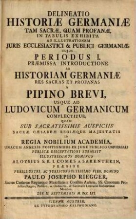 Delineatio historiae Germaniae tam sacrae, quam profanae in tabulis exhibita ad illustrationem iuris ecclesiastici & publici Germaniae, cuius periodus I.