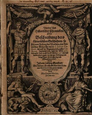 ... Theil Historischer Chronicken, 4. Vierdter Theil Historischer Chronicken, Oder Beschreibung dero fürnembsten Geschichten, so sich von Anfang der Vierdten oder Römischen Monarchei durch C. Julium Caesarem, biß auff die Regierung deß grossen Constantini ... zugetragen