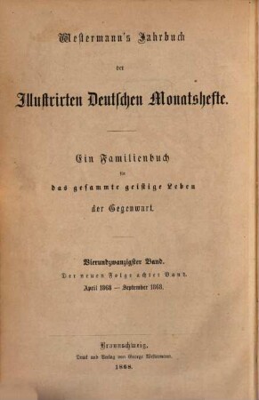 Westermanns illustrierte deutsche Monatshefte : ein Familienbuch für das gesamte geistige Leben der Gegenwart. 24 = N.F., Bd. 8. 1868