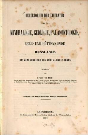 Repertorium der Literatur über die Mineralogie, Geologie, Palaeontologie, Berg und Hüttenkunde Russlands bis zum Schlusse des XVIII. Jahrhunderts