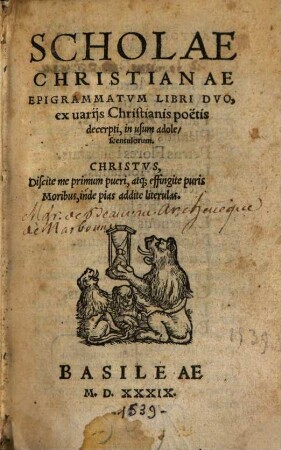 Scholae Christianae Epigrammatvm Libri Dvo : ex uarijs Christianis poëtis decerpti, in usum adolescentulorum