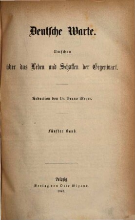 Deutsche Warte : Umschau über das Leben und Schaffen der Gegenwart. 5, 5. 1873
