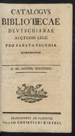 Catalogvs Bibliotecae [!] Devtschianae Avctionis Lege Pro Parata Pecvnia Dividendae : D. XX. Novemb, MDCCLXXVII