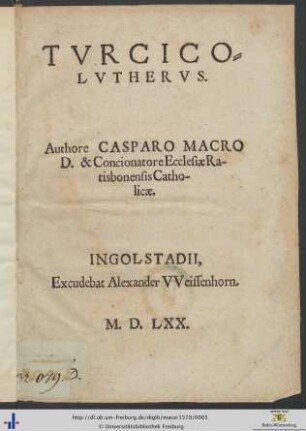 TVRCICOLVTHERVS. Authore CASPARO MACRO D. & Concionatore Ecclesiae Ratisbonensis Catholicae.